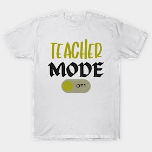 Teacher Mode Off Summer Last Day of School Funny T-Shirt